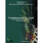 Coaching pentru un coach. Dezvoltare personală pentru specialiştii în dezvoltare personală