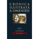 Roma şi elenismul (323-27 î. Hr. - Cronica ilustrată a omenirii, vol. 3 )