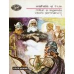 Walhalla şi Thule - mituri şi legende vechi germanice ( 2 vol. )