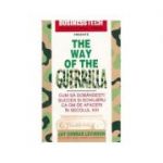 The Way of the Guerilla. Cum să dobândești succes și echilibru ca om de afaceri în secolul XXI
