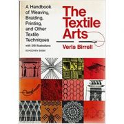 The textile Arts. A Handbook of Weaving, Braiding, Printing and other Textile Techniques