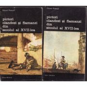 Pictori olandezi și flamanzi din secolul al XVII-lea ( 2 vol. )