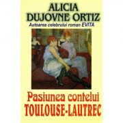 Pasiunea contelui Toulouse-Lautrec