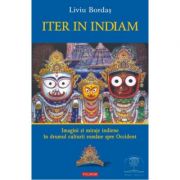 Iter in Indiam. Imagini şi miraje indiene în drumul culturii române spre Occident