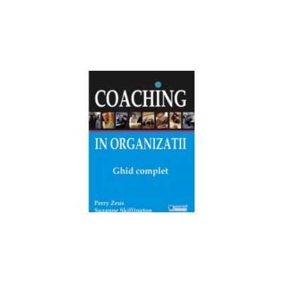 Coaching în organizaţii. Ghid complet