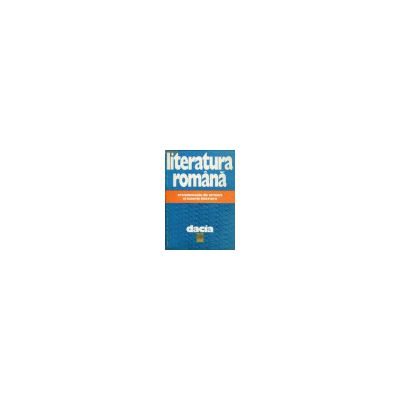 Literatura romana - crestomatie de critica si istorie literara