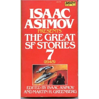 Isaac Asimov presents: The Great SF Stories 7 ( antologie - anul 1945 )