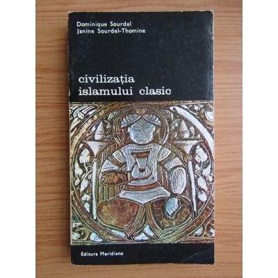 Civilizația islamului clasic ( vol. III )