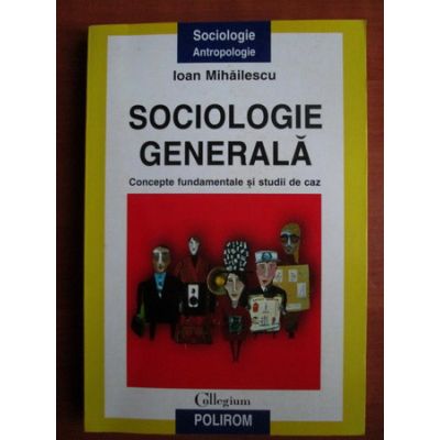 Sociologie generală. Concepte generale și studii de caz