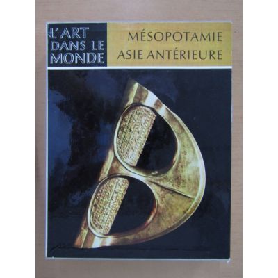 L'Art dans le monde - Mesopotamie et Asie anterieure ( L'ART ANCIEN DU MOYEN-ORIENT )
